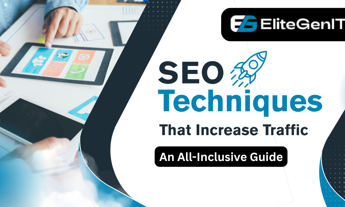 SEO Techniques That Increase Traffic: An All-Inclusive Guide